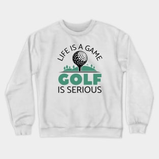 Life Is A Game Golf Is Serious Crewneck Sweatshirt